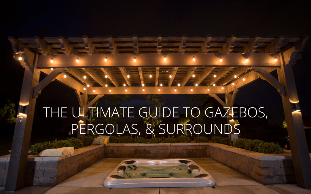 Ultimate Guide to Gazebos, Pergolas, and Surrounds for Your Outdoor Hot Tub
